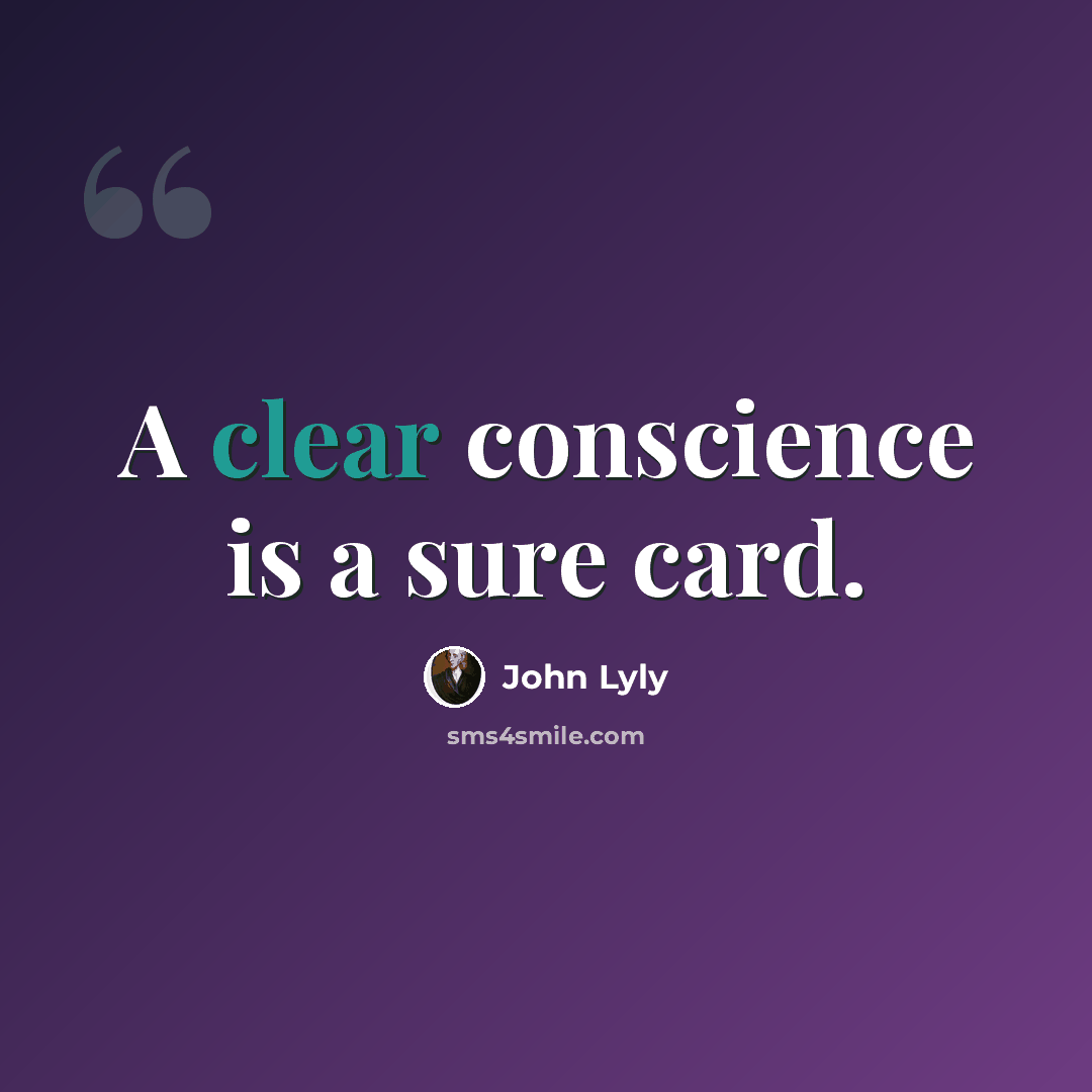 “A clear conscience is a sure card.” quote by John Lyly