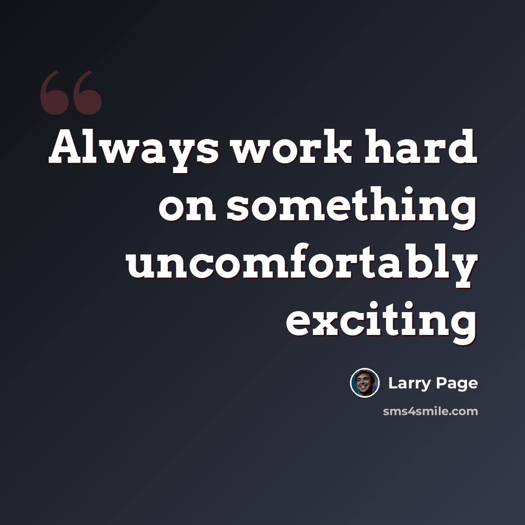 “Always work hard on something uncomfortably exciting” quote by Larry Page