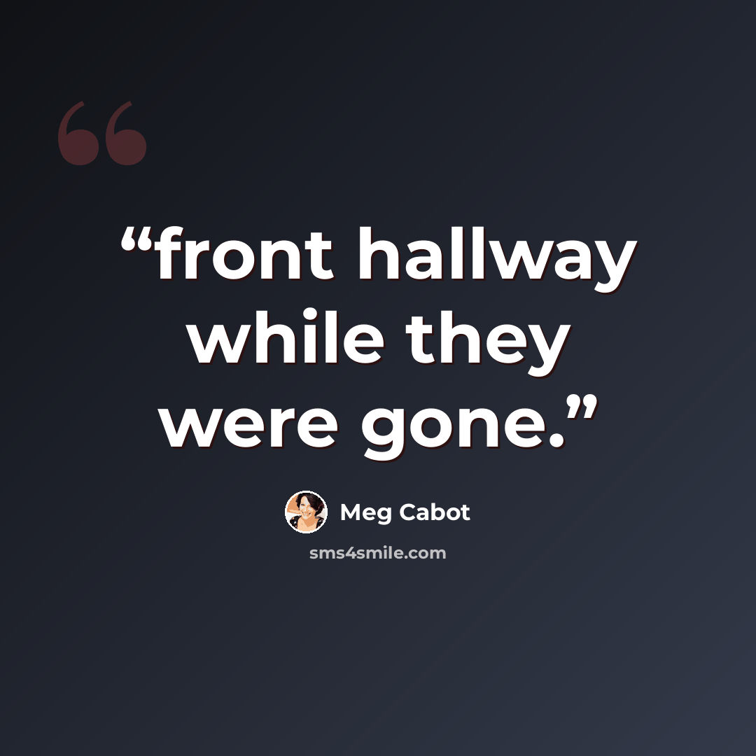“front hallway while they were gone.” quote by Meg Cabot