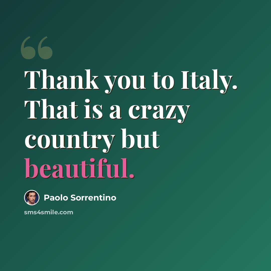 “Thank you to Italy. That is a crazy country but beautiful.” quote by Paolo Sorrentino