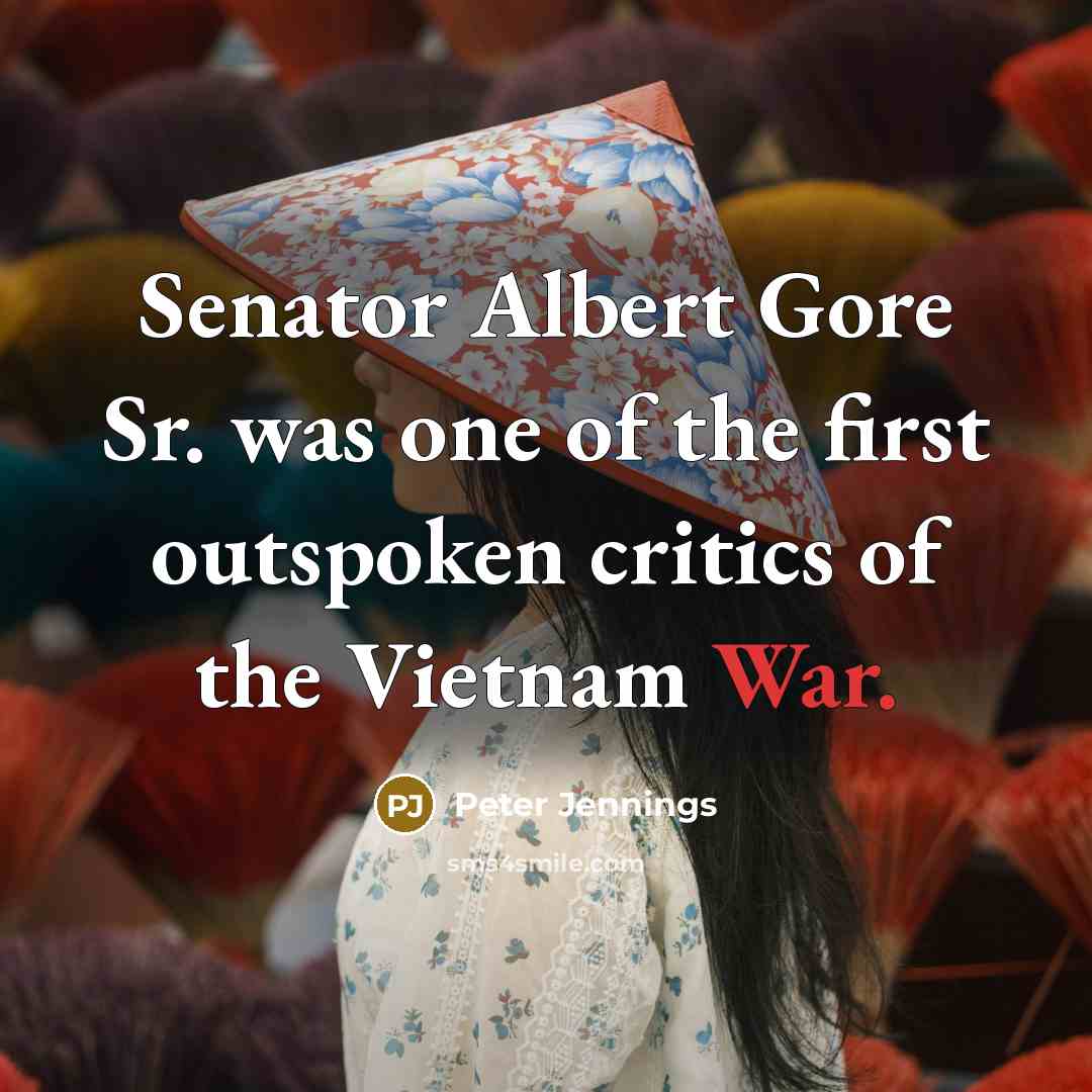 “Senator Albert Gore Sr. was one of the first outspoken critics of the Vietnam War.” quote by Peter Jennings