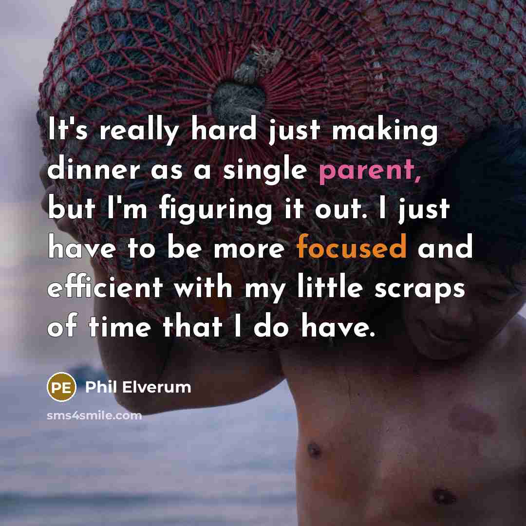 “It's really hard just making dinner as a single parent, but I'm figuring it out. I just have to be more focused and efficient with my little scraps of time that I do have.” quote by Phil Elverum