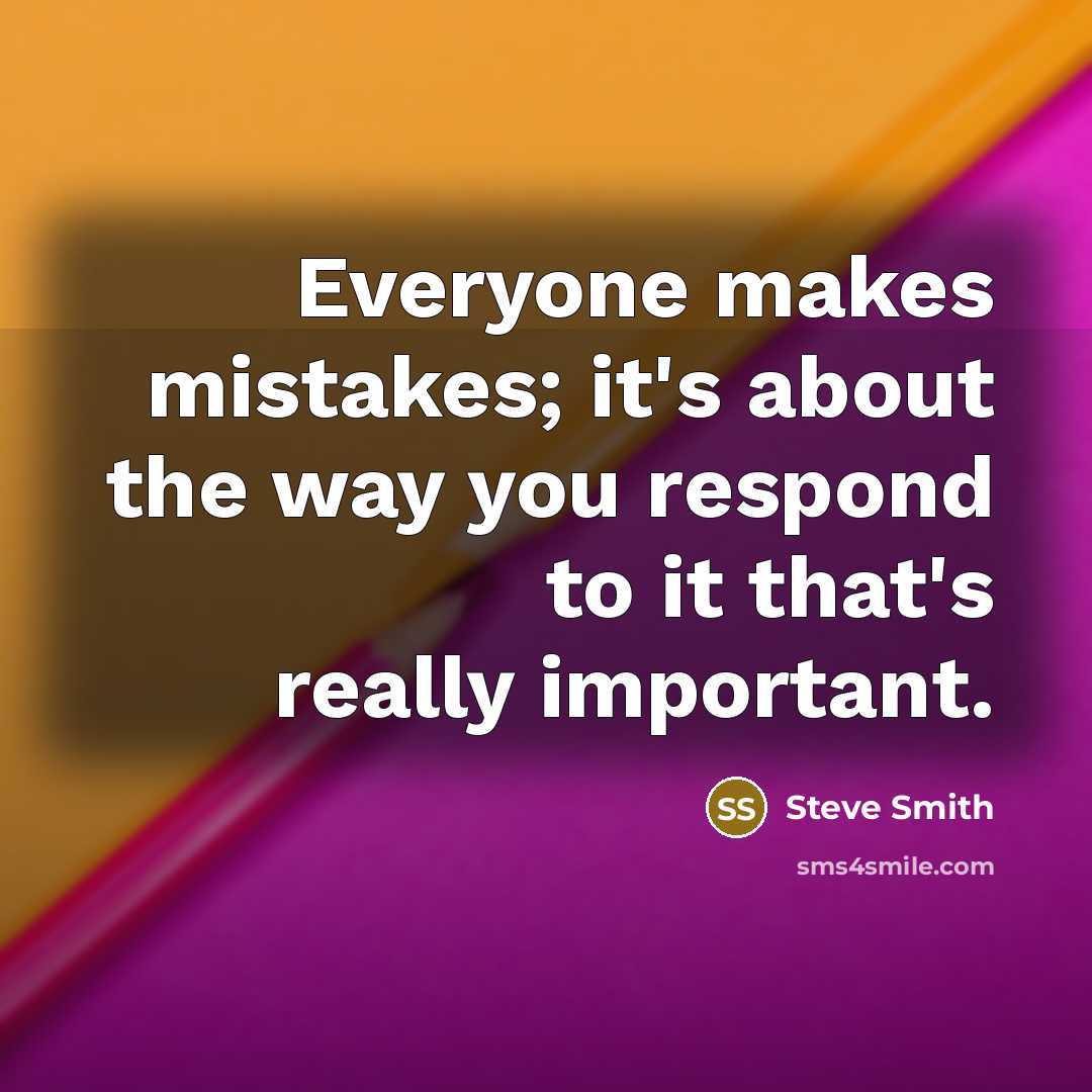 “Everyone makes mistakes; it's about the way you respond to it that's really important.” quote by Steve Smith