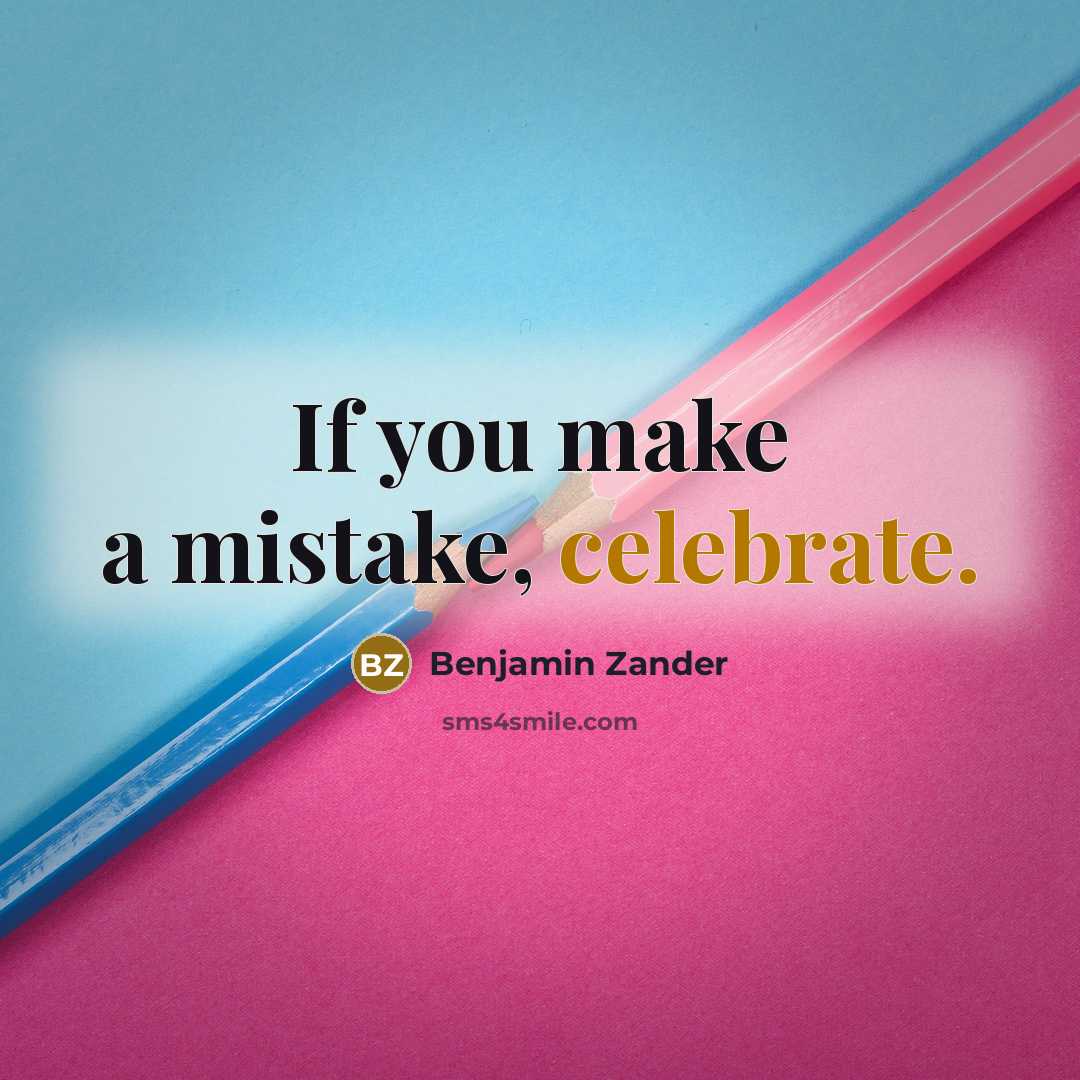 “If you make a mistake, celebrate.” quote by Benjamin Zander