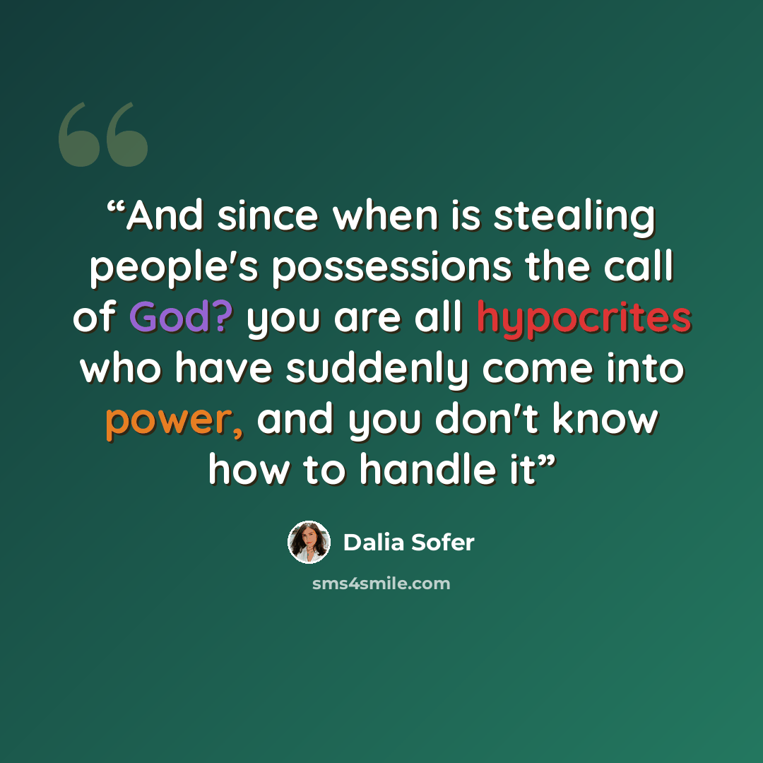 “And since when is stealing people's possessions the call of God? you are all hypocrites who have suddenly come into power, and you don't know how to handle it” quote by Dalia Sofer