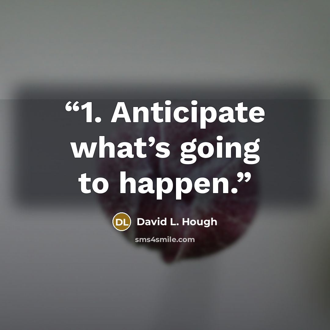 “1. Anticipate what’s going to happen.” quote by David L. Hough