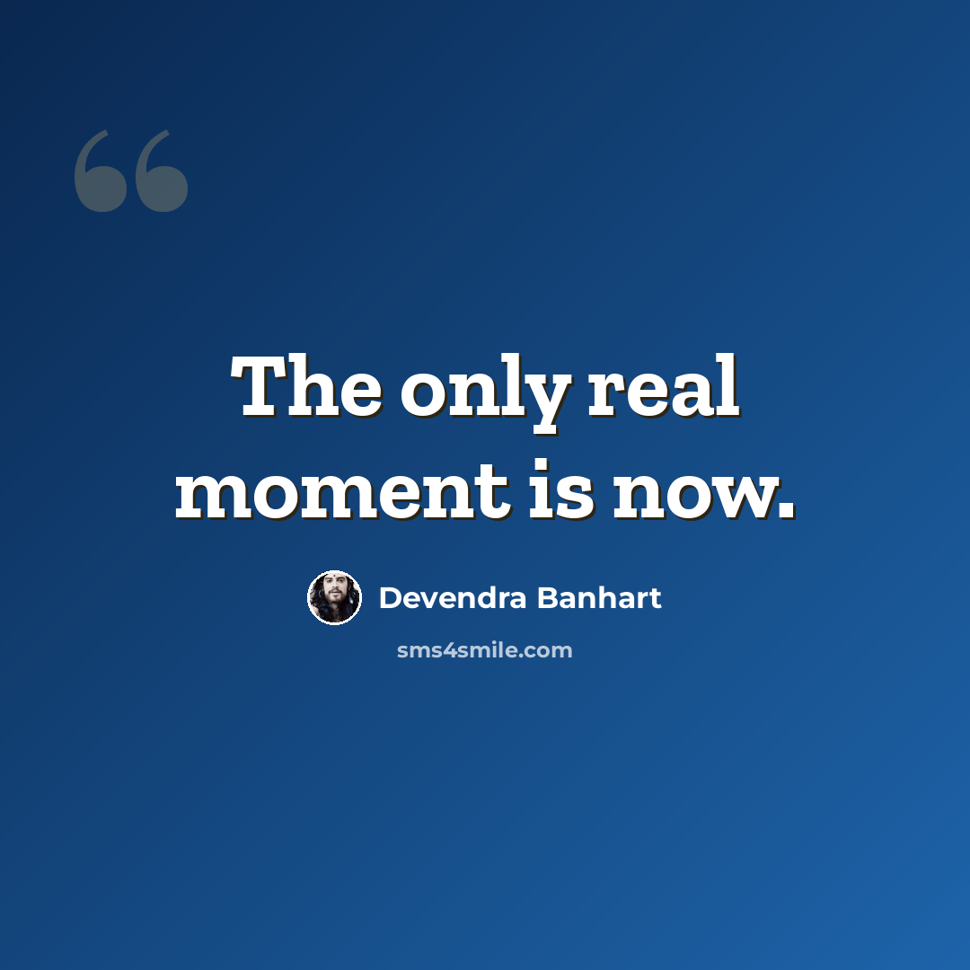 “The only real moment is now.” quote by Devendra Banhart