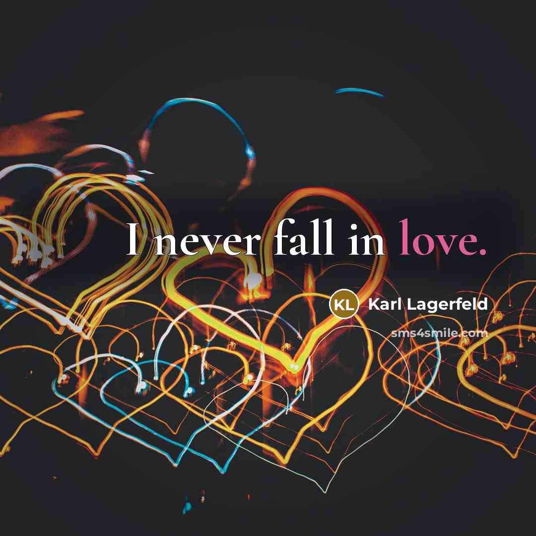 “I never fall in love.” quote by Karl Lagerfeld