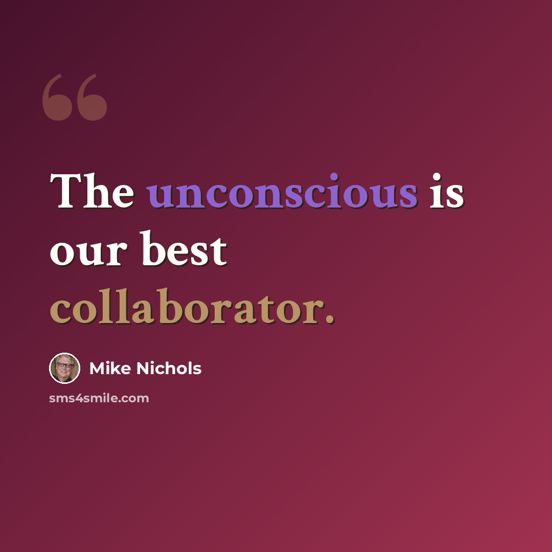 “The unconscious is our best collaborator.” quote by Mike Nichols