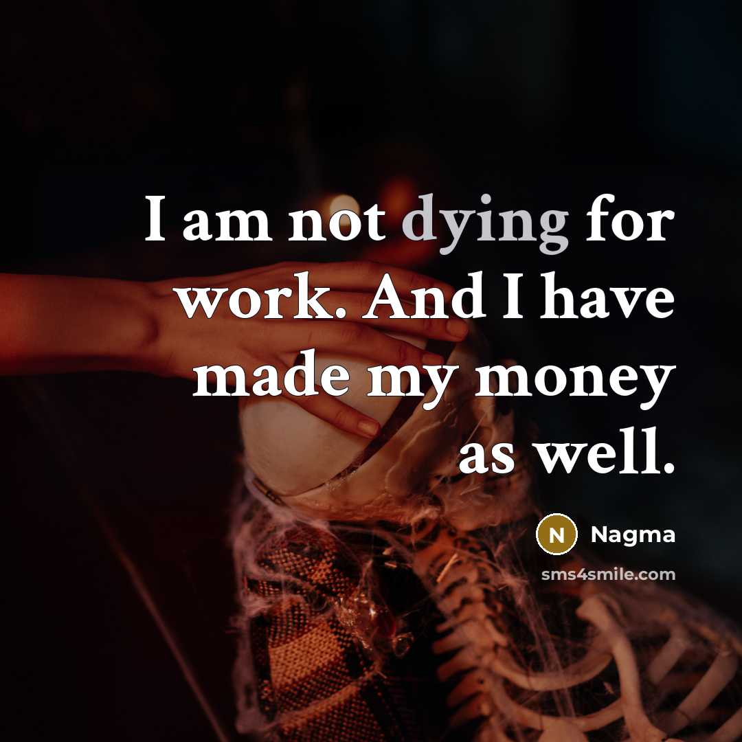 “I am not dying for work. And I have made my money as well.” quote by Nagma