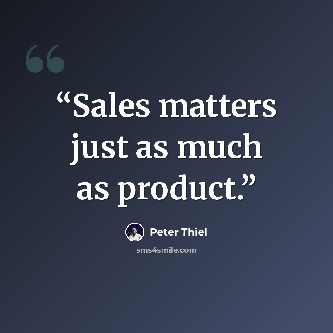 “Sales matters just as much as product.” quote by Peter Thiel