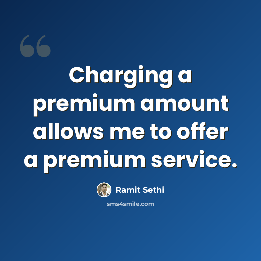 “Charging a premium amount allows me to offer a premium service.” quote by Ramit Sethi