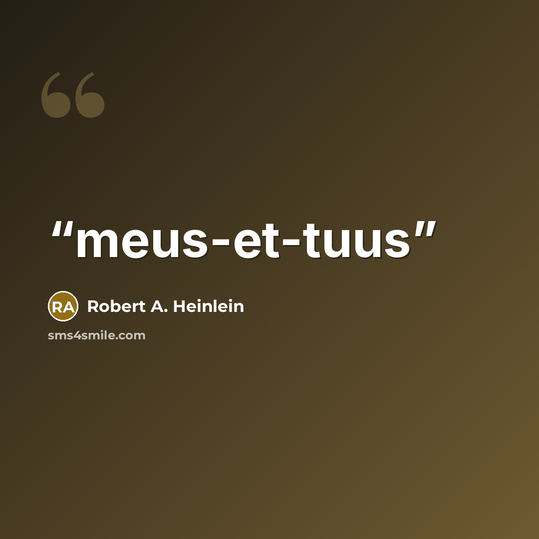 “meus-et-tuus” quote by Robert A. Heinlein