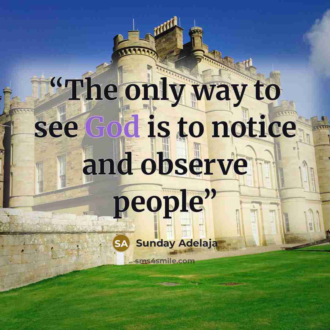 “The only way to see God is to notice and observe people” quote by Sunday Adelaja