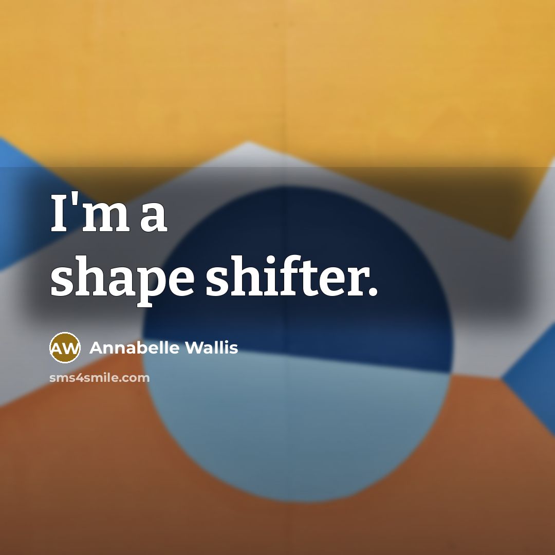 “I'm a shape shifter.” quote by Annabelle Wallis