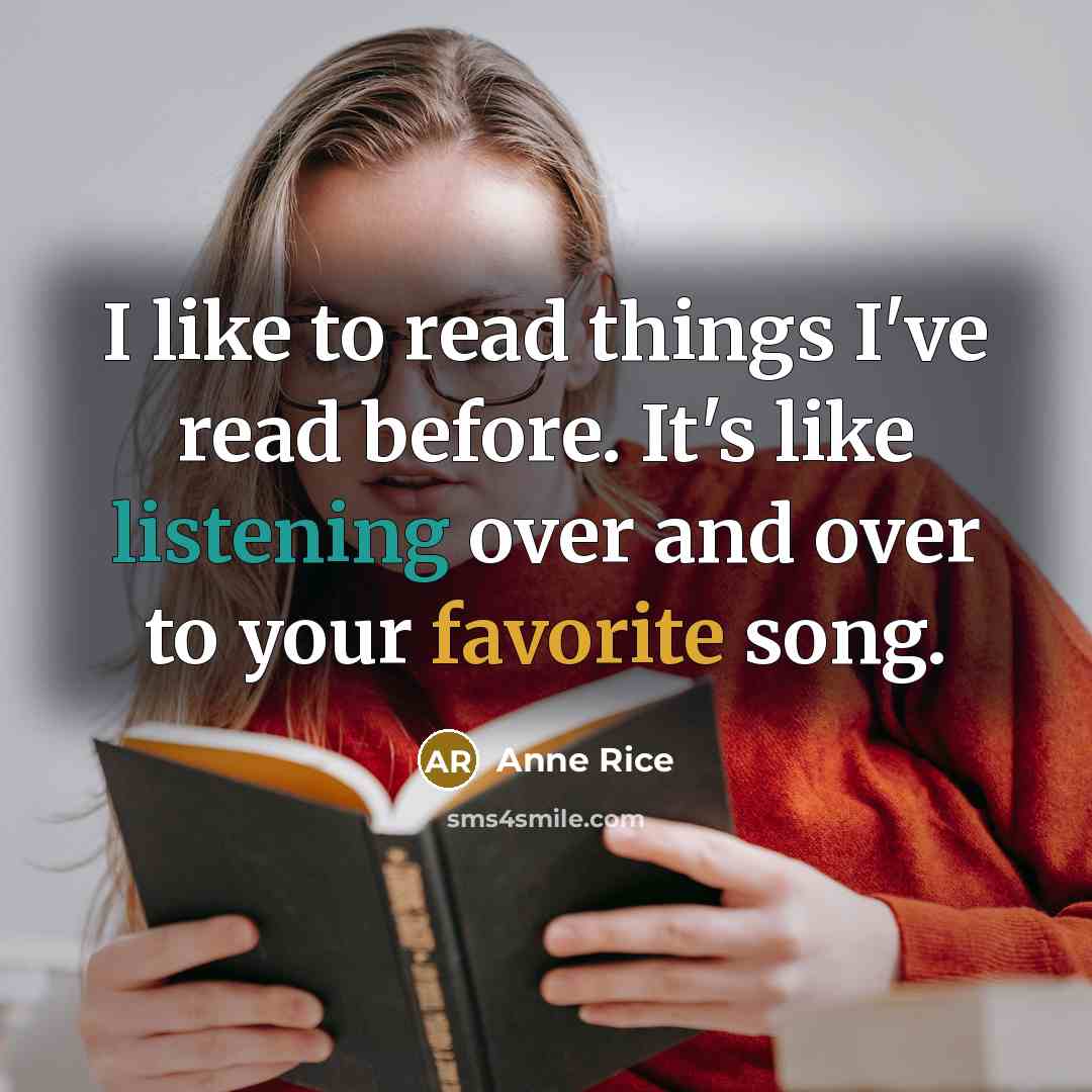 “I like to read things I've read before. It's like listening over and over to your favorite song.” quote by Anne Rice