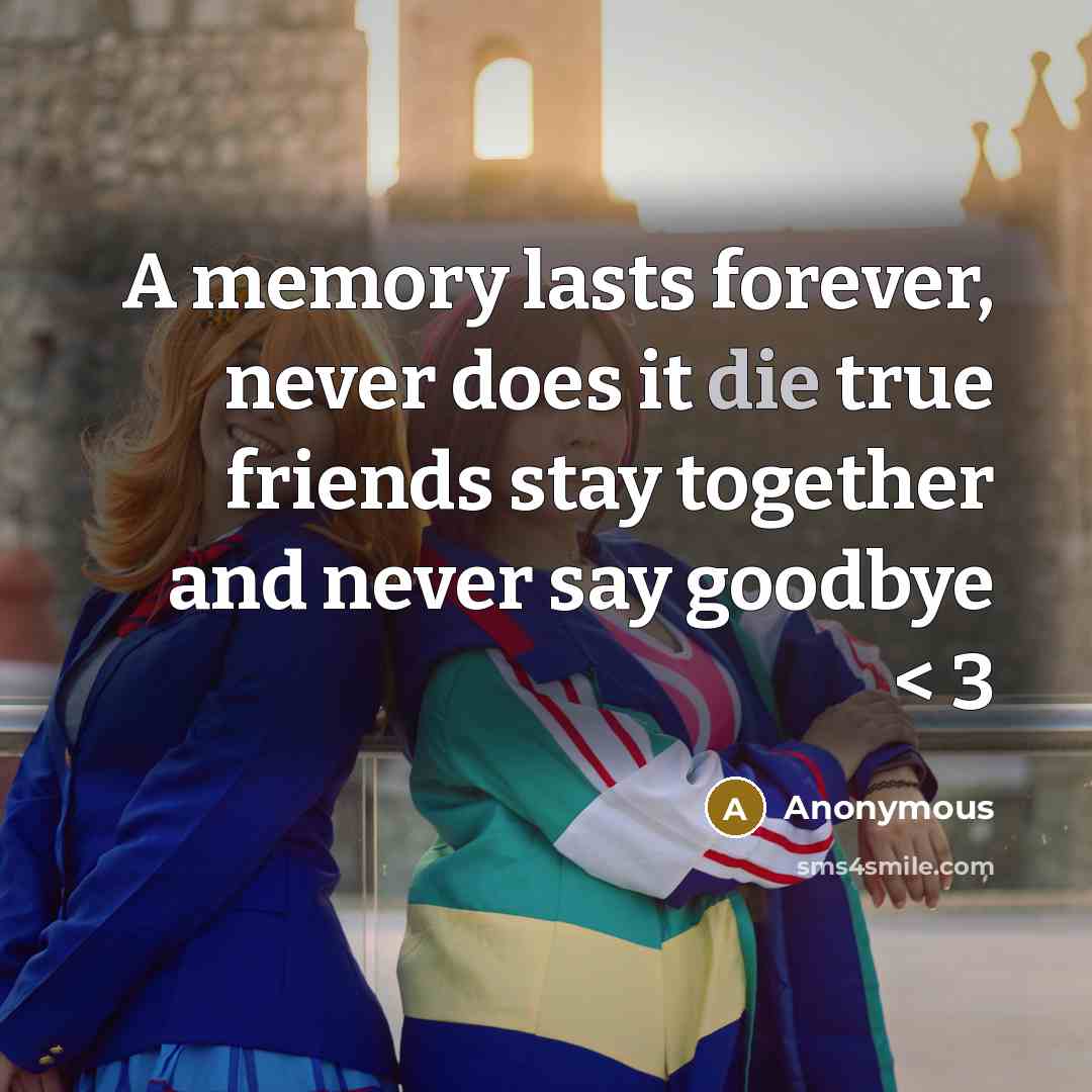“A memory lasts forever, never does it die true friends stay together and never say goodbye < 3” quote by Anonymous