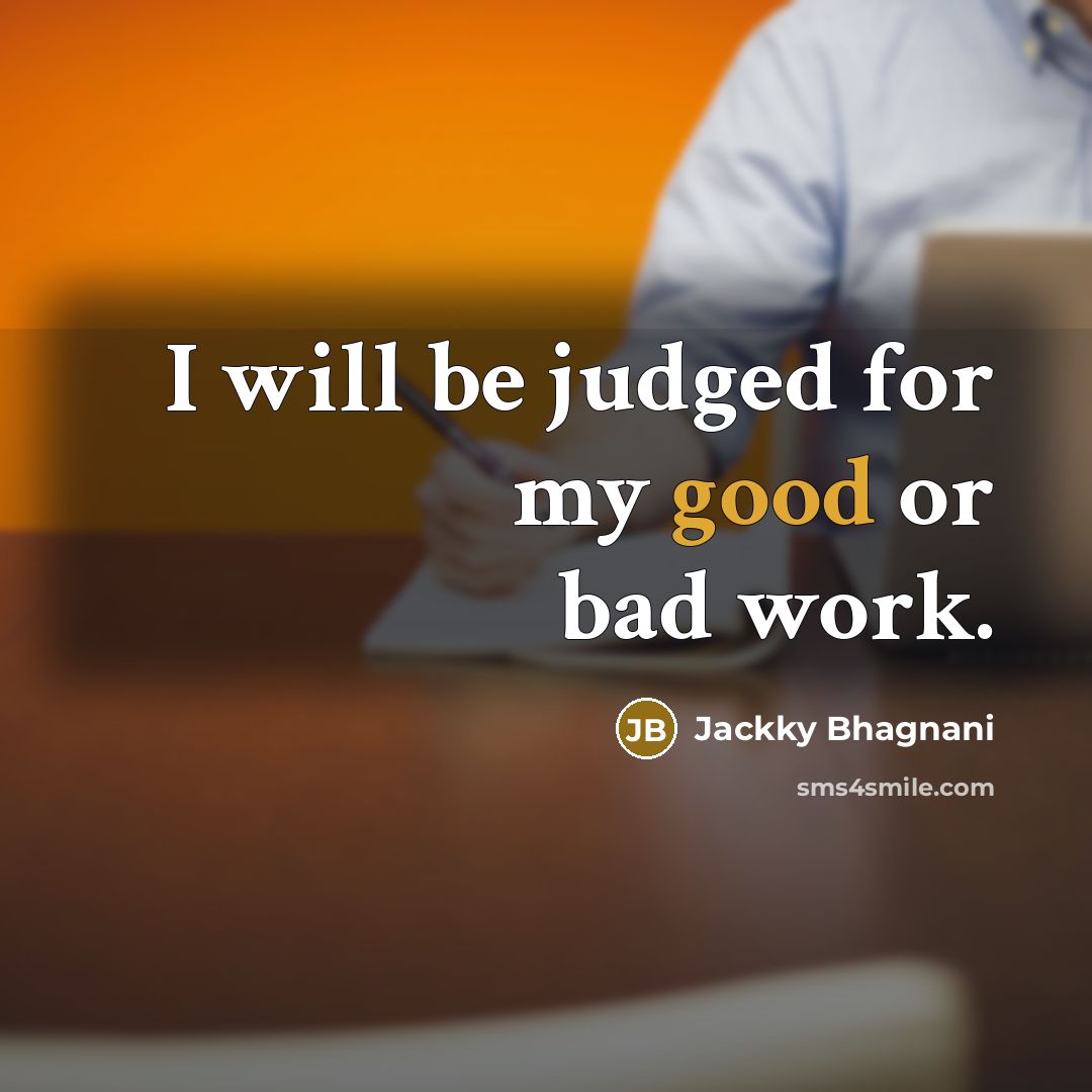 “I will be judged for my good or bad work.” quote by Jackky Bhagnani
