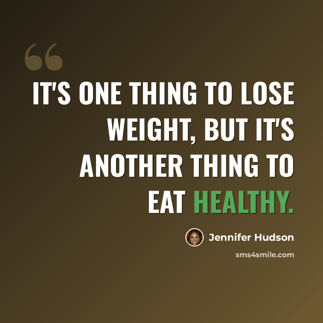 “It's one thing to lose weight, but it's another thing to eat healthy.” quote by Jennifer Hudson
