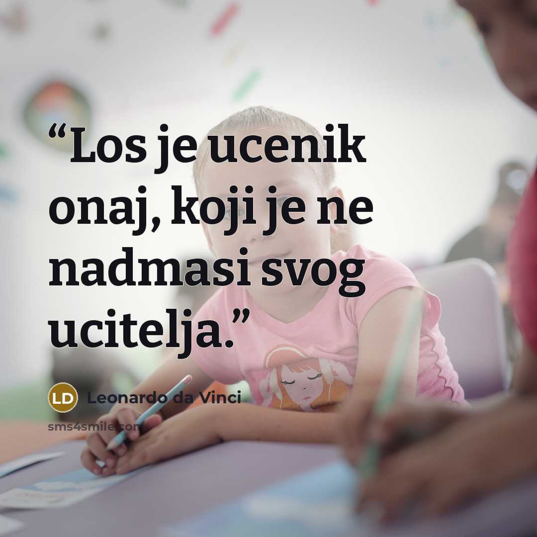 “Los je ucenik onaj, koji je ne nadmasi svog ucitelja.” quote by Leonardo da Vinci