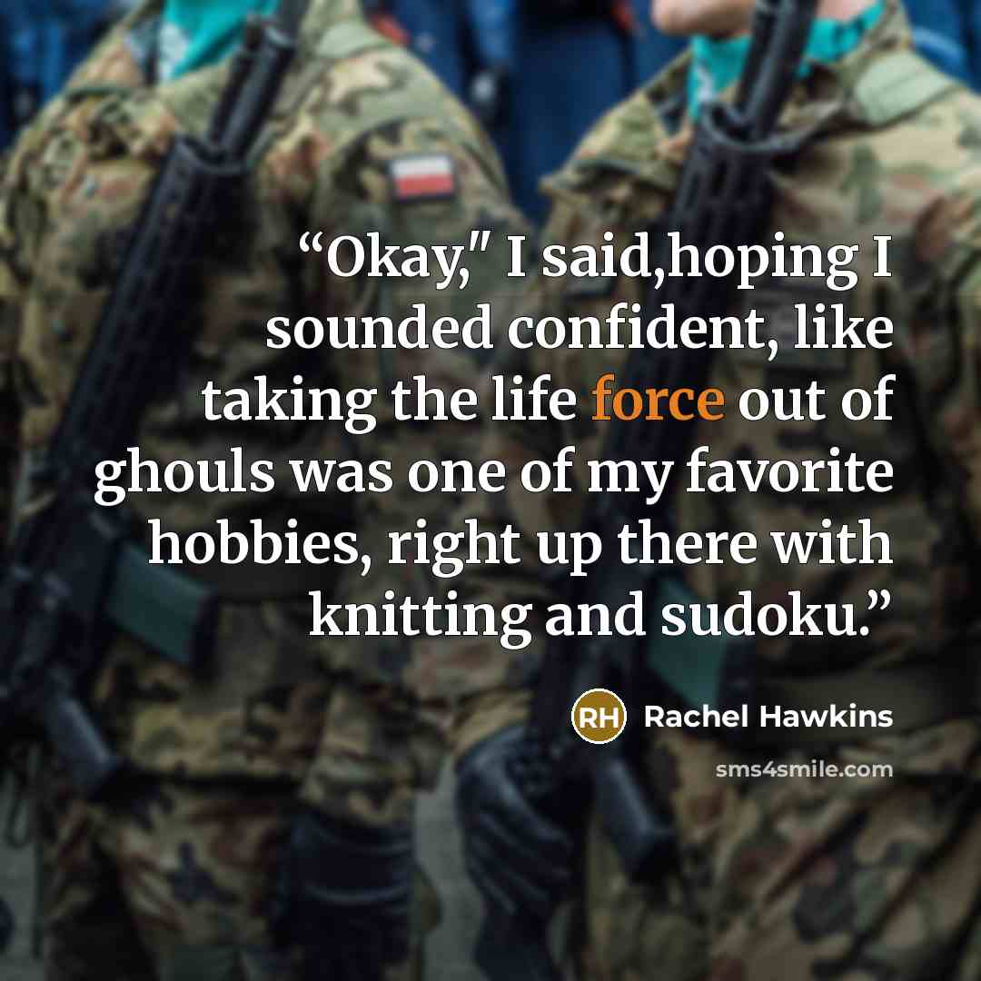 “Okay," I said,hoping I sounded confident, like taking the life force out of ghouls was one of my favorite hobbies, right up there with knitting and sudoku.” quote by Rachel Hawkins