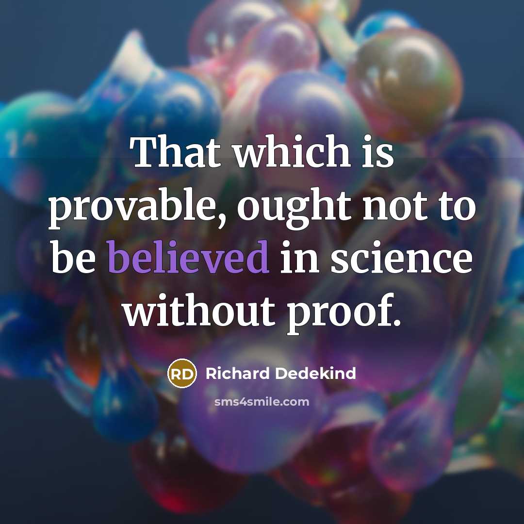 “That which is provable, ought not to be believed in science without proof.” quote by Richard Dedekind