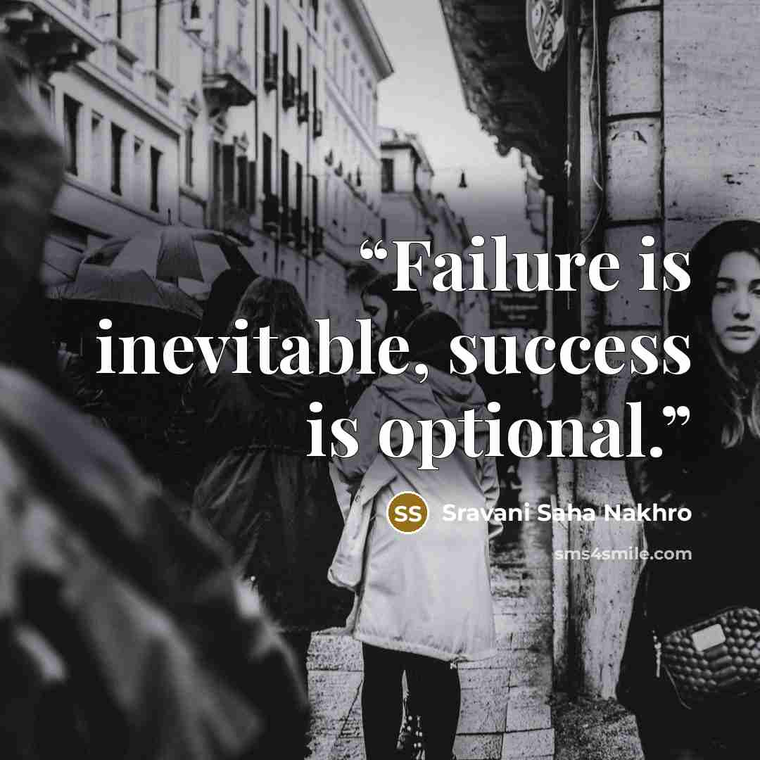 “Failure is inevitable, success is optional.” quote by Sravani Saha Nakhro