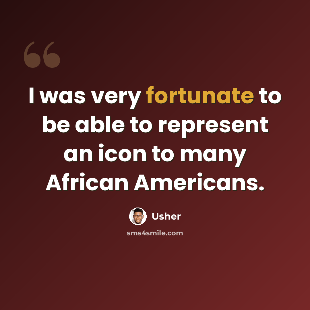 “I was very fortunate to be able to represent an icon to many African Americans.” quote by Usher