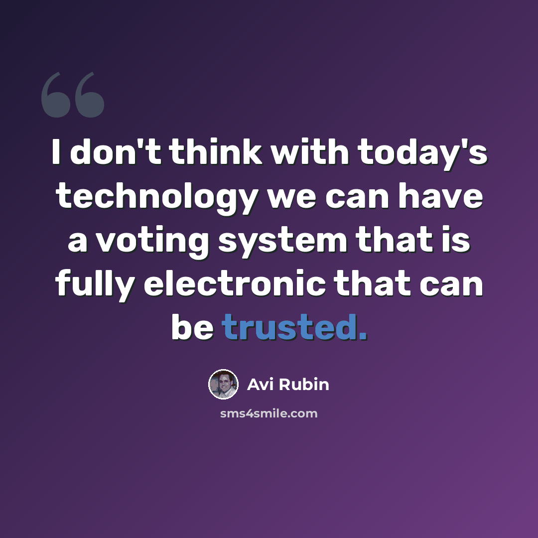 “I don't think with today's technology we can have a voting system that is fully electronic that can be trusted.” quote by Avi Rubin