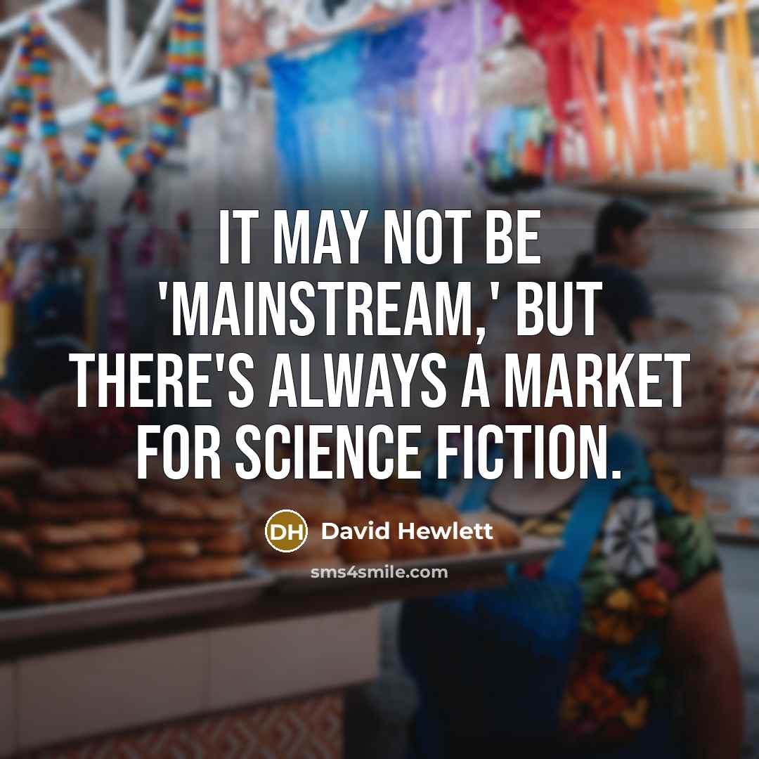 “It may not be 'mainstream,' but there's always a market for science fiction.” quote by David Hewlett
