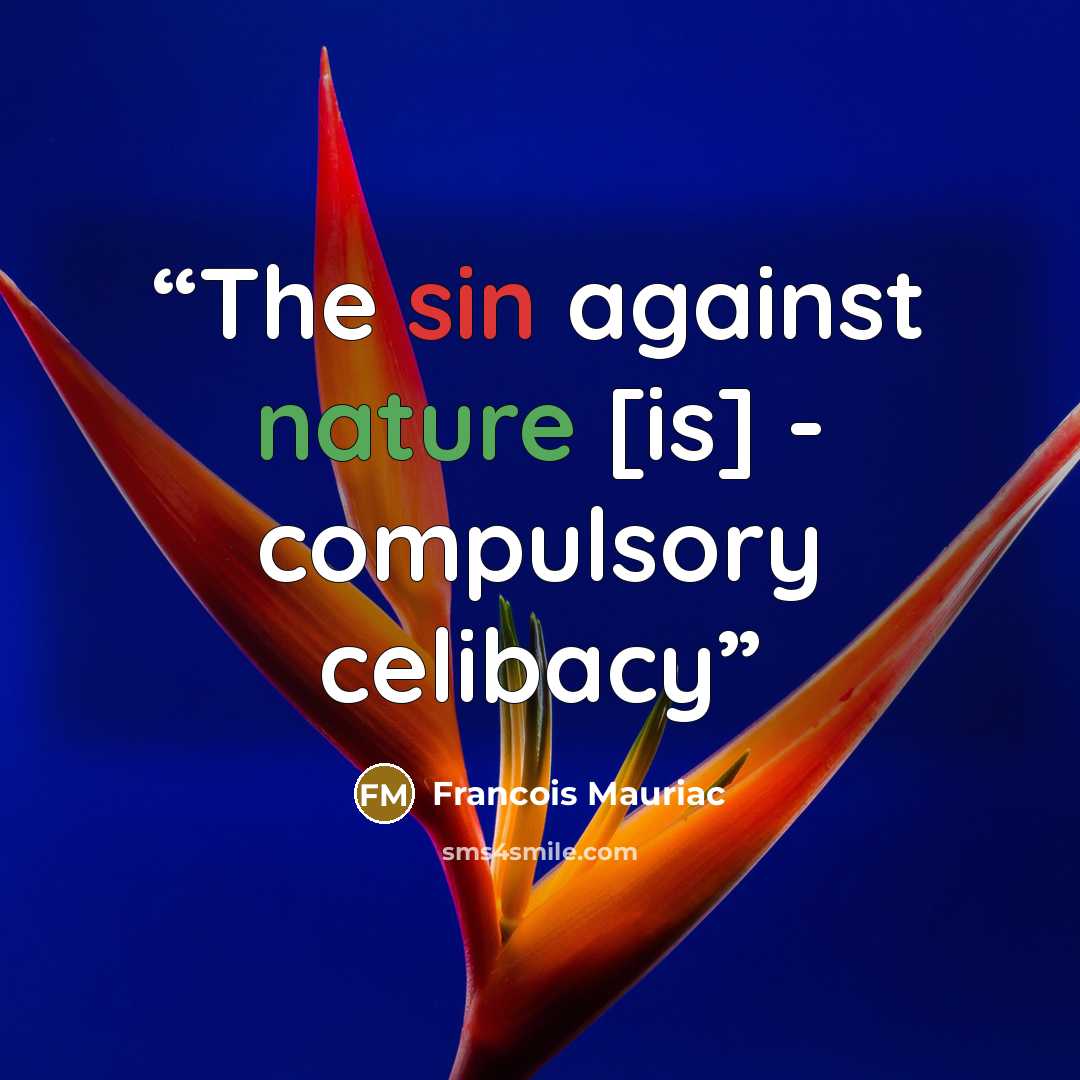 “The sin against nature [is] - compulsory celibacy” quote by François Mauriac