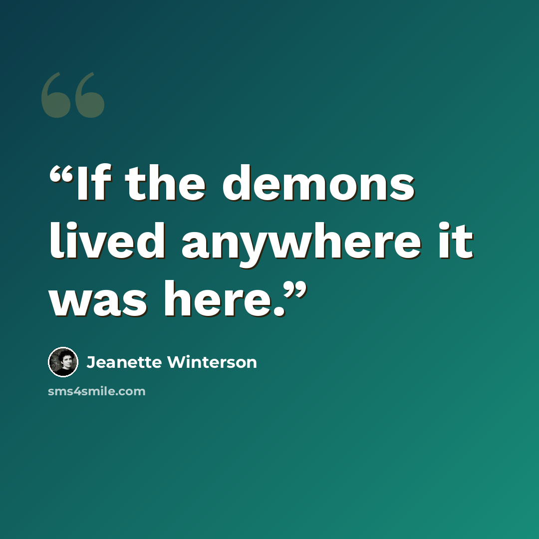 “If the demons lived anywhere it was here.” quote by Jeanette Winterson