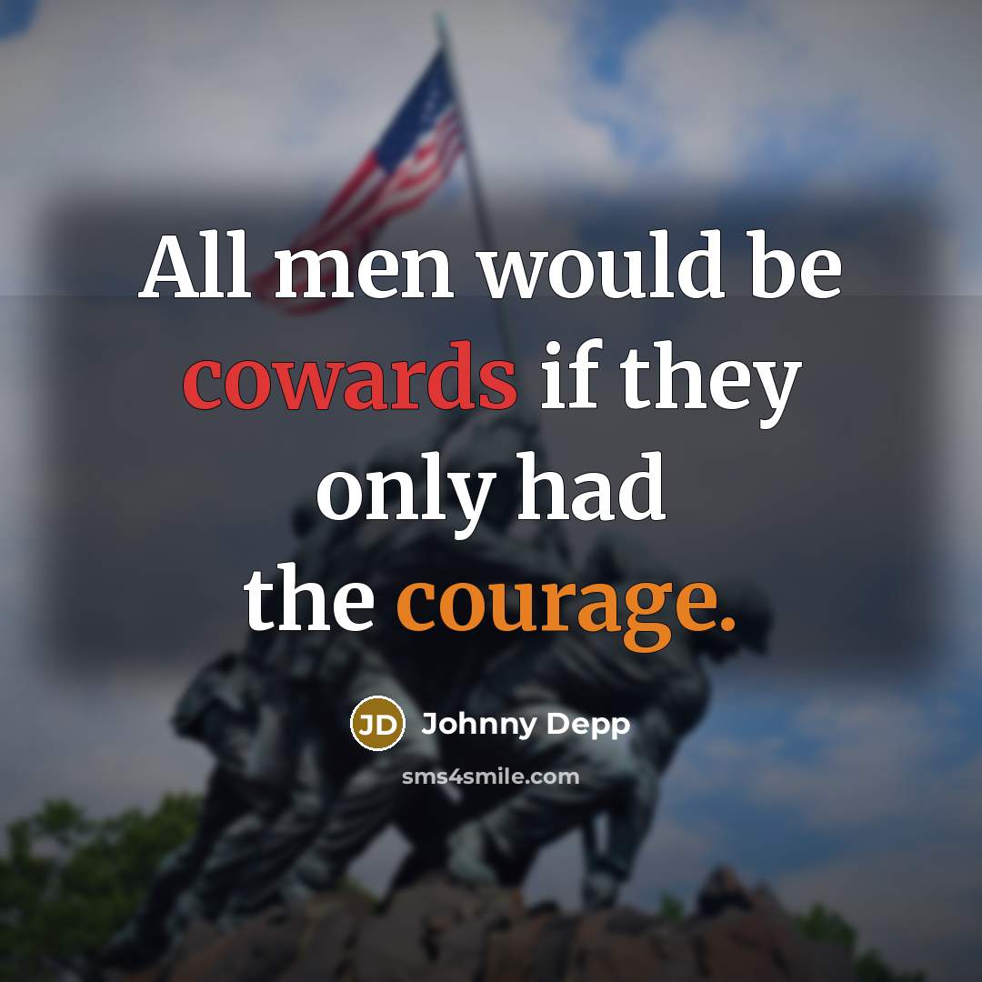 “All men would be cowards if they only had the courage.” quote by Johnny Depp