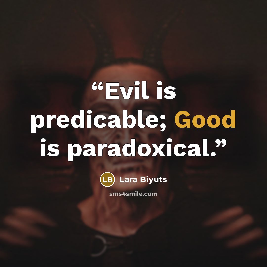 “Evil is predicable; Good is paradoxical.” quote by Lara Biyuts