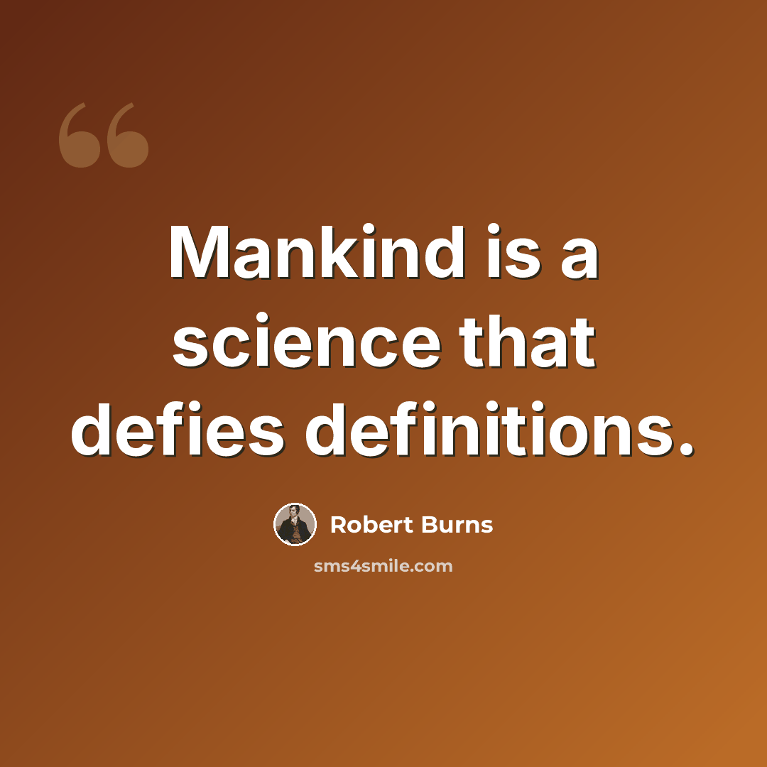 “Mankind is a science that defies definitions.” quote by Robert Burns
