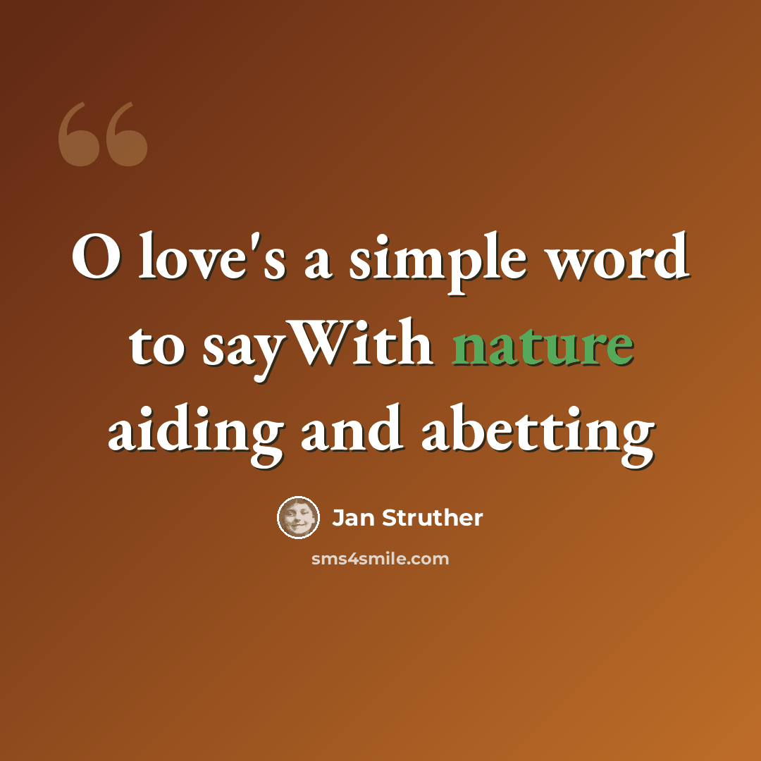 “O love's a simple word to sayWith nature aiding and abetting” quote by Jan Struther