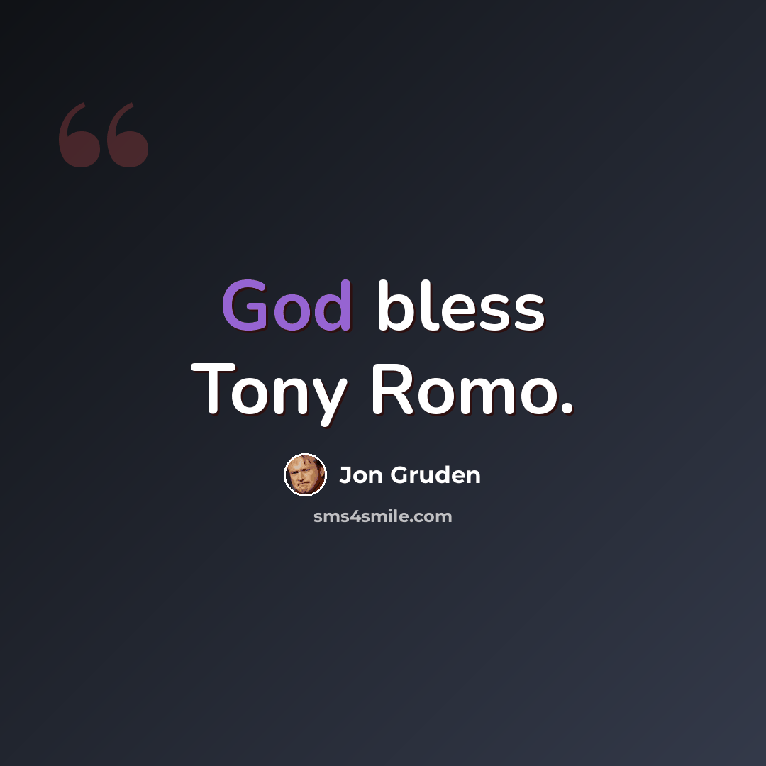 “God bless Tony Romo.” quote by Jon Gruden
