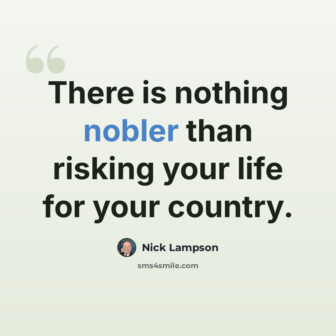 “There is nothing nobler than risking your life for your country.” quote by Nick Lampson
