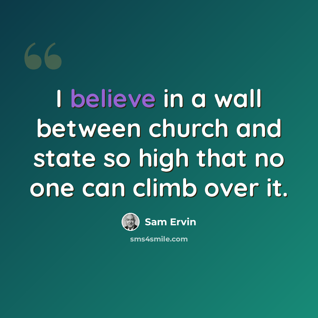 “I believe in a wall between church and state so high that no one can climb over it.” quote by Sam Ervin