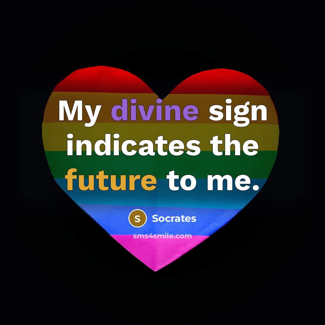 “My divine sign indicates the future to me.” quote by Socrates