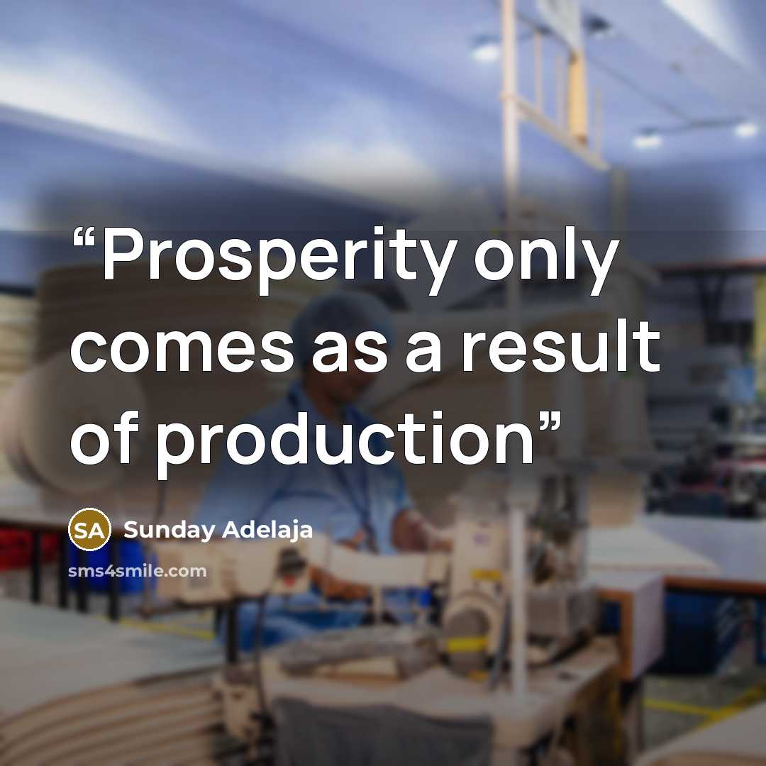 “Prosperity only comes as a result of production” quote by Sunday Adelaja