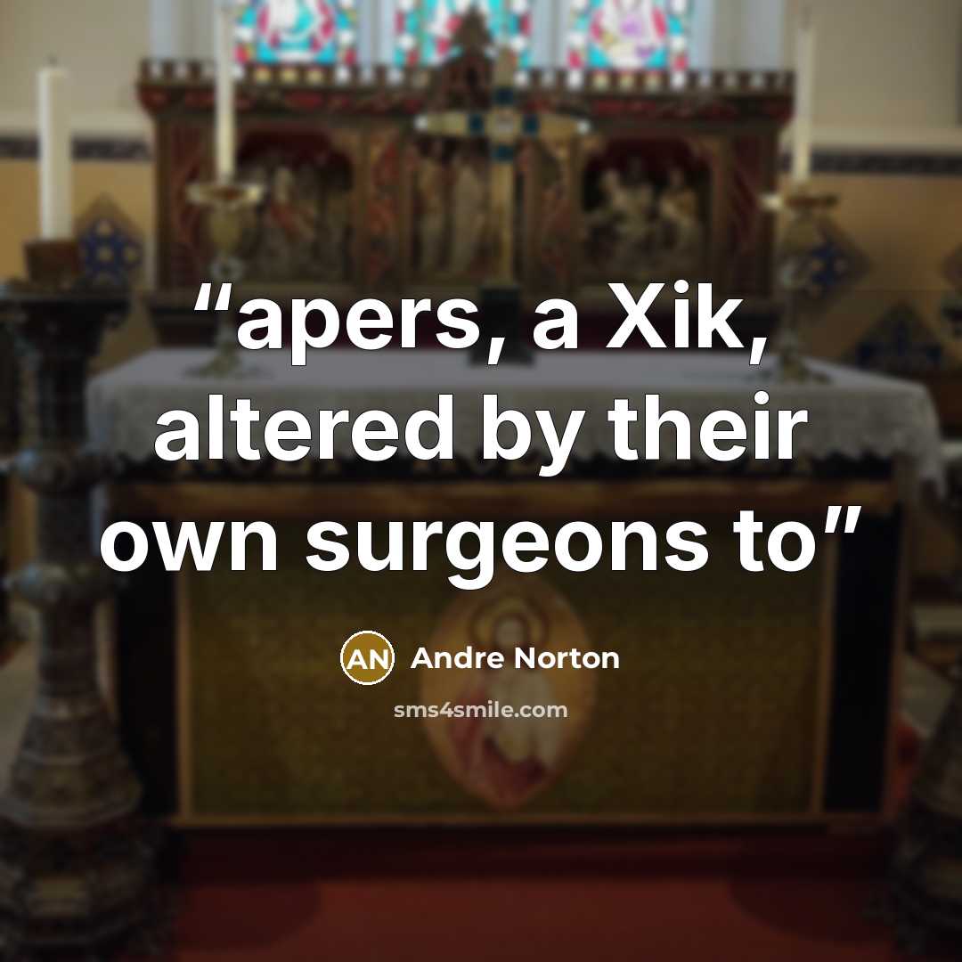 “apers, a Xik, altered by their own surgeons to” quote by Andre Norton