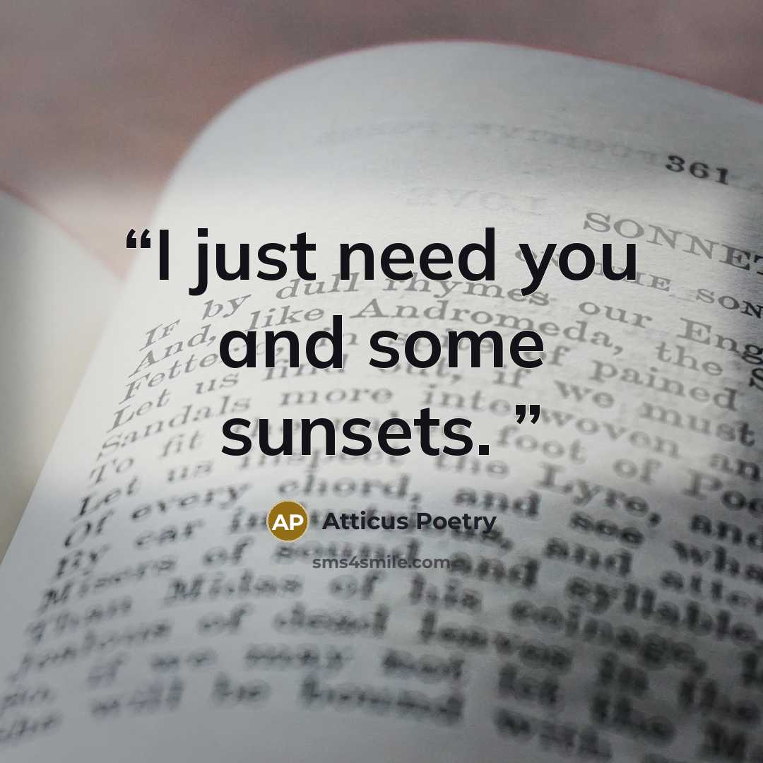 “I just need you and some sunsets.” quote by Atticus Poetry