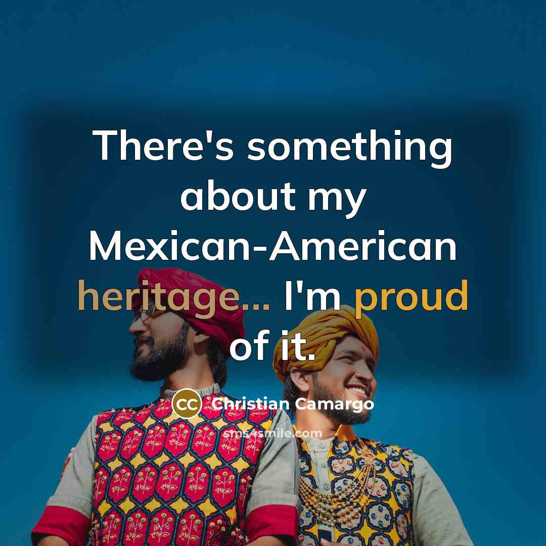 “There's something about my Mexican-American heritage... I'm proud of it.” quote by Christian Camargo
