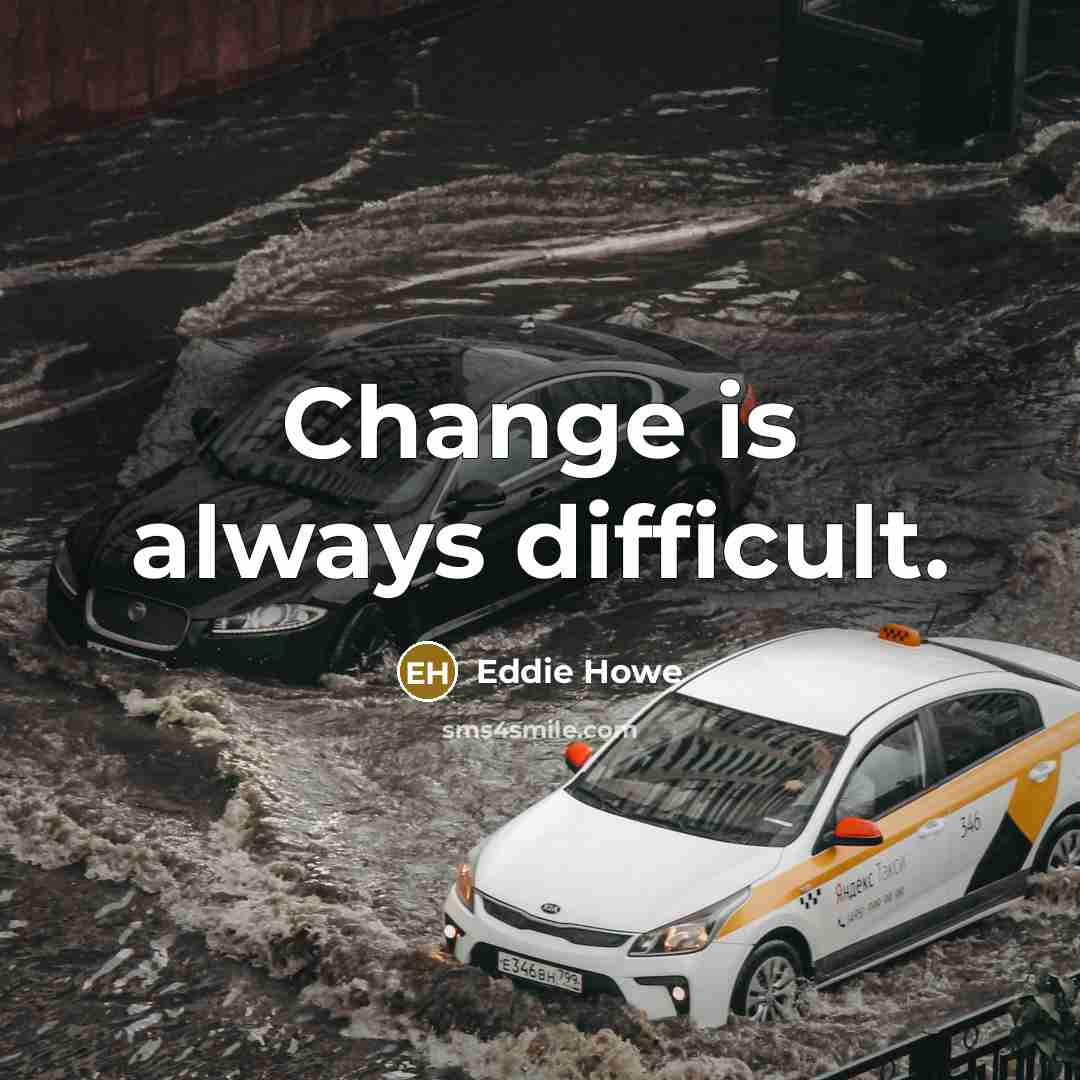 “Change is always difficult.” quote by Eddie Howe