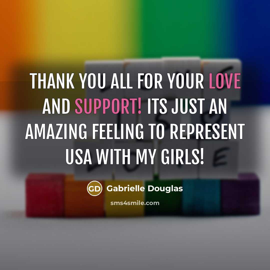 “Thank you all for your love and support! Its just an amazing feeling to represent USA with my girls!” quote by Gabrielle Douglas