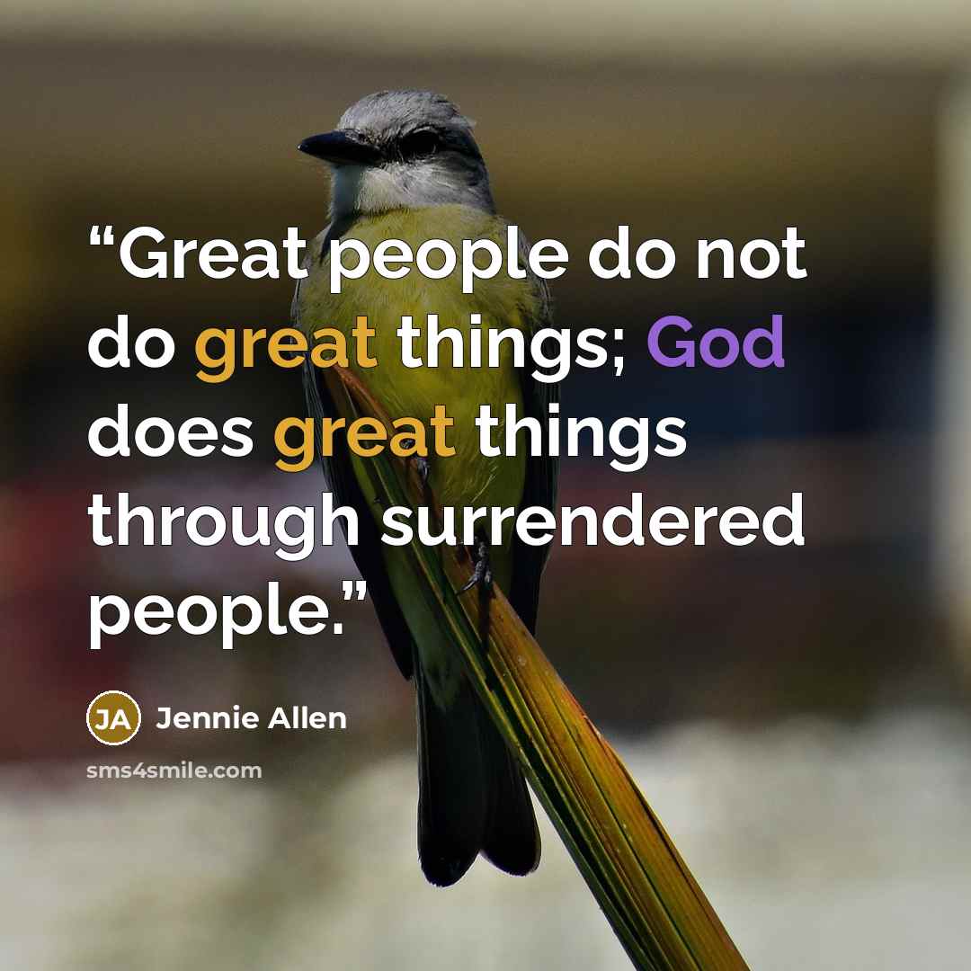 “Great people do not do great things; God does great things through surrendered people.” quote by Jennie Allen