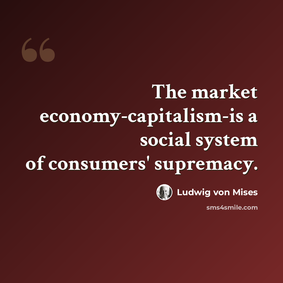 “The market economy-capitalism-is a social system of consumers' supremacy.” quote by Ludwig von Mises