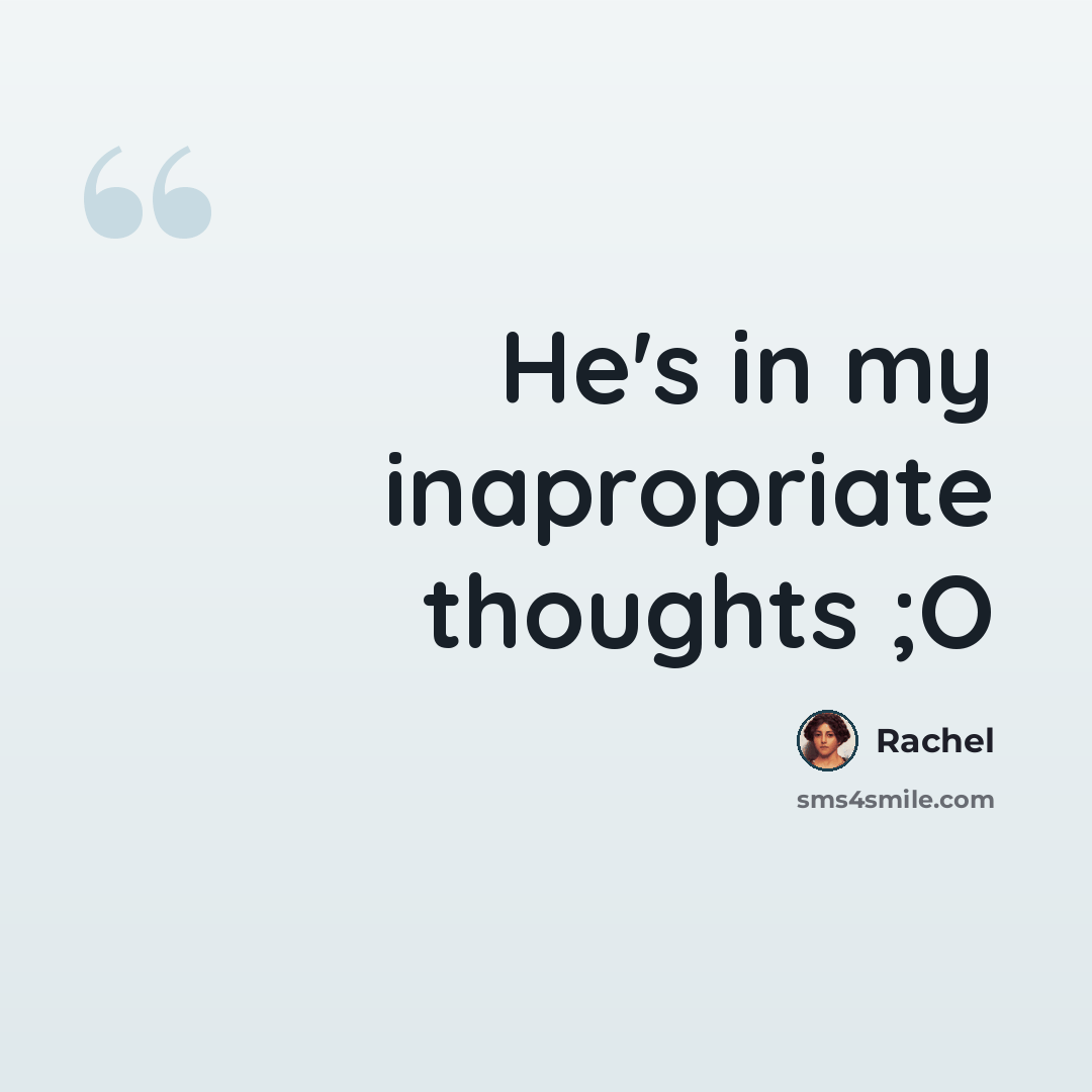 “He's in my inapropriate thoughts ;O” quote by Rachel
