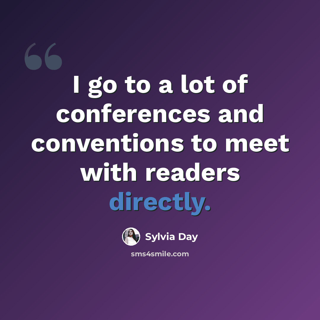 “I go to a lot of conferences and conventions to meet with readers directly.” quote by Sylvia Day